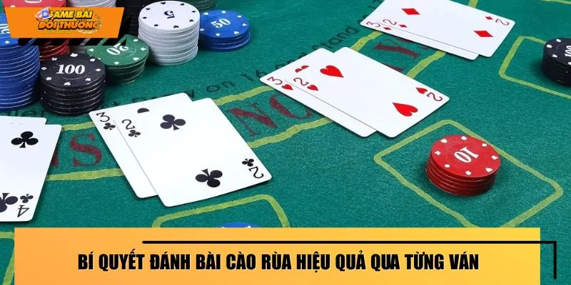 Bí quyết đánh bài cào rùa hiệu quả qua từng ván