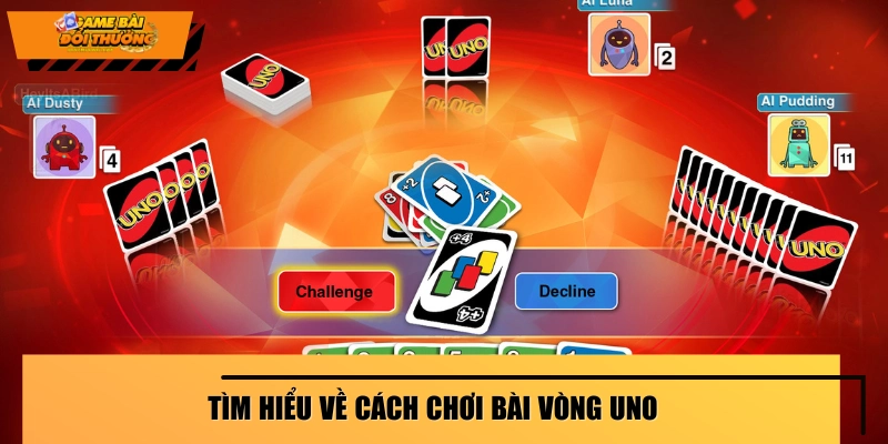 Cách chơi bài Uno chuẩn theo vòng 