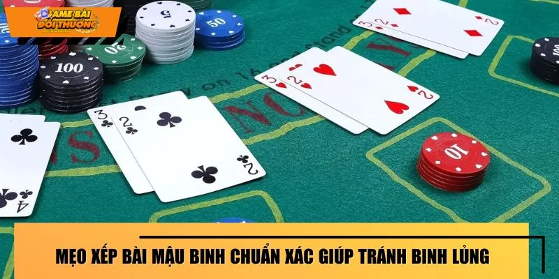 Mẹo xếp bài mậu binh chuẩn xác giúp tránh binh lủng